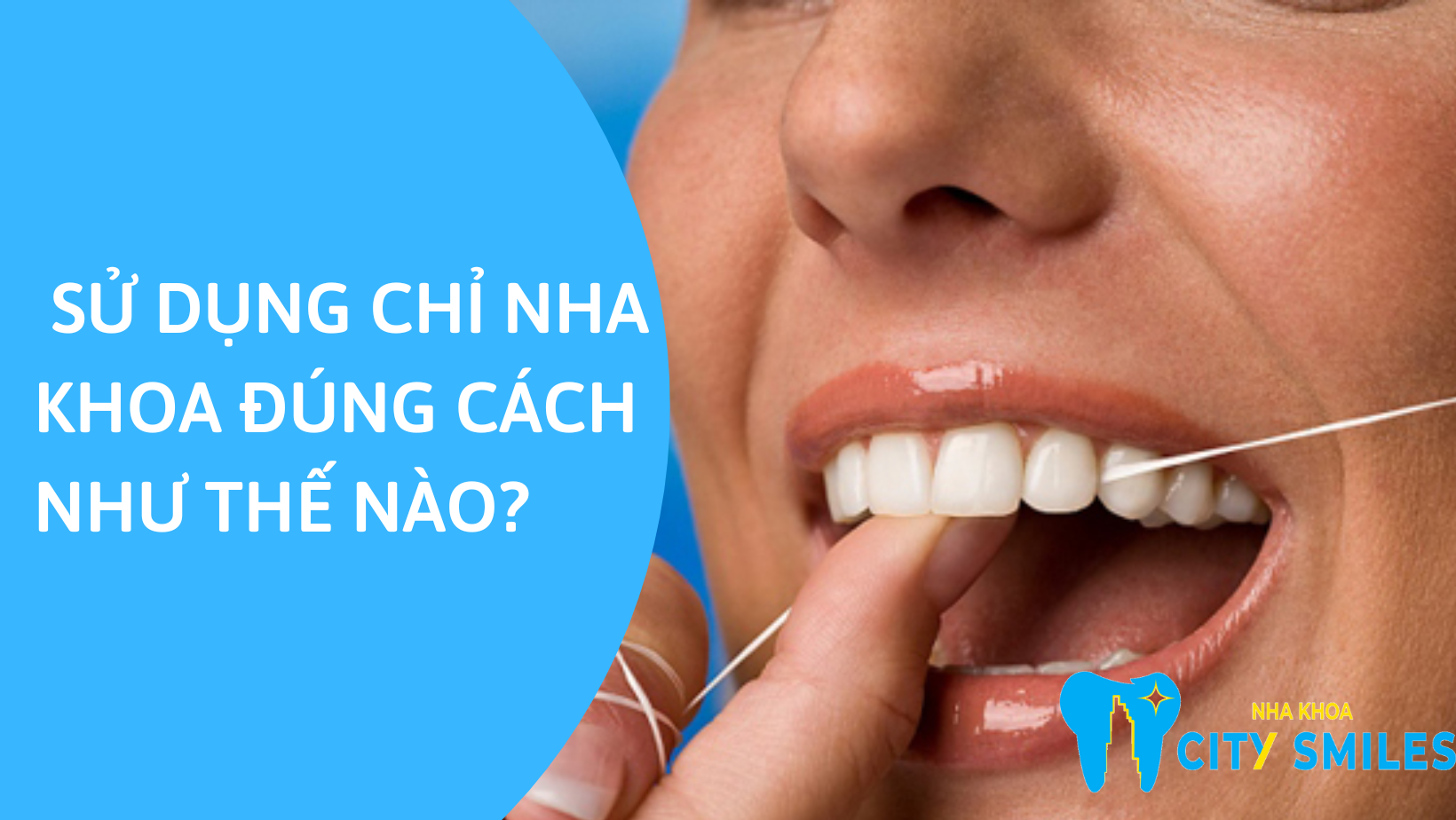 Sử dụng chỉ nha khoa đúng cách như thế nào?